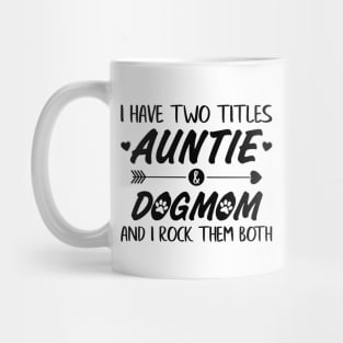 I have two titles Auntie & Dogmom and I rock them both Mug